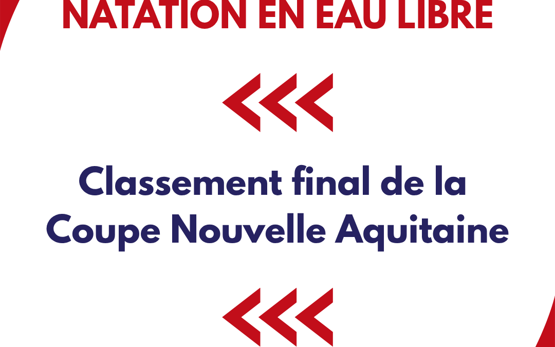 Classement final Coupe Nouvelle-Aquitaine d&rsquo;eau libre !